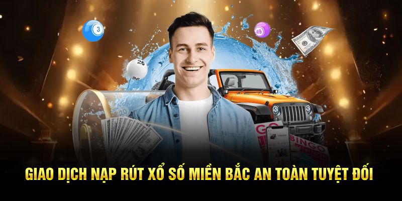 Giao dịch nạp rút xổ số miền Bắc an toàn tuyệt đối
