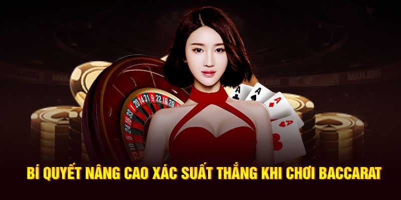 Bí quyết nâng cao xác suất thắng khi chơi baccarat