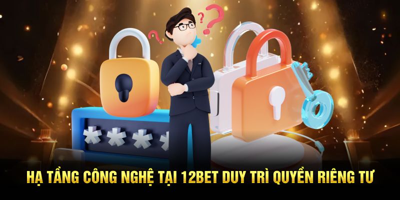Chú thích ảnh: Chính sách quyền riêng tư 12BET luôn được cập nhật và thông báo.