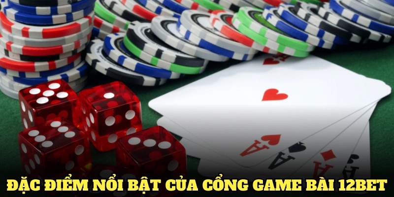 Các đặc điểm nổi bật của cổng game bài 12BET