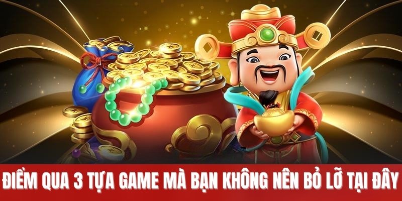 Điểm qua 3 tựa game mà bạn không nên bỏ lỡ tại đây
