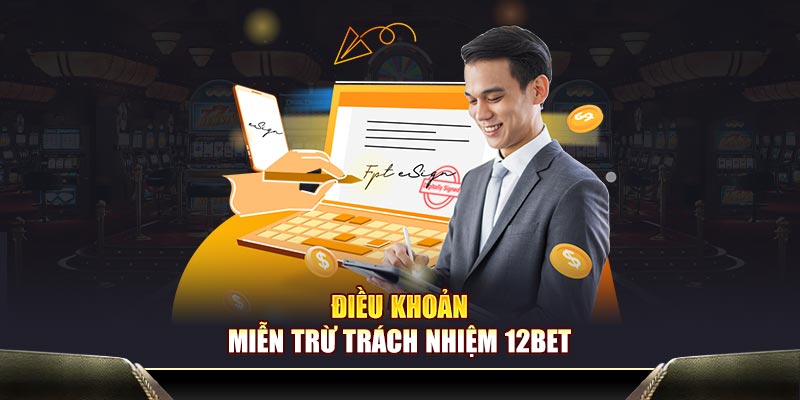 Điều khoản chi tiết của miễn trừ trách nhiệm 12BET