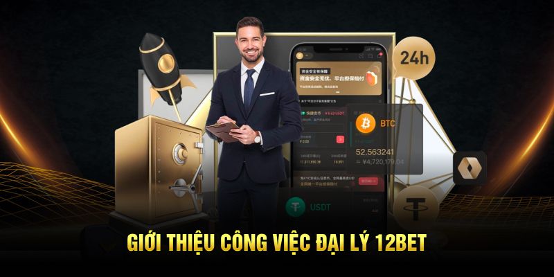 Giới thiệu công việc đại lý 12BET