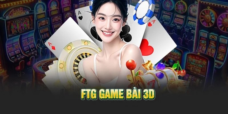 Sơ lược về sảnh cược FTG Game Bài 3D 12BET