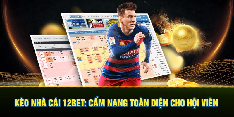 Kèo Nhà Cái 12BET - Cẩm Nang Toàn Diện Cho Hội Viên