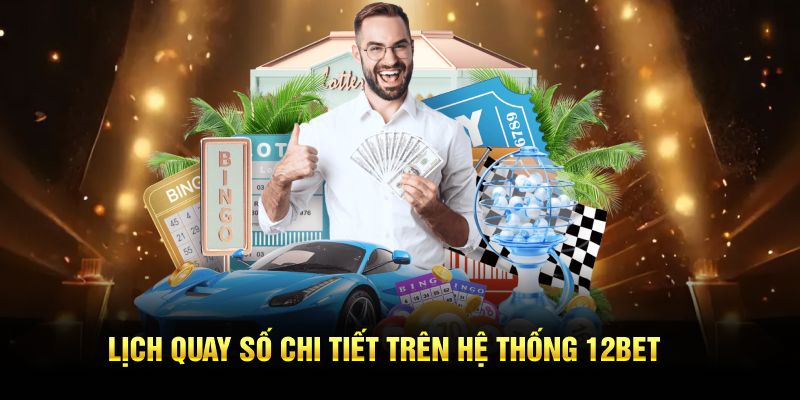 Lịch quay số chi tiết trên hệ thống 12BET
