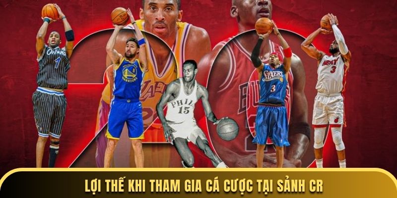 Lợi thế khi tham gia cá cược tại sảnh CR 
