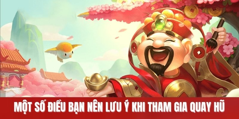 Một số điều bạn nên lưu ý khi tham gia quay hũ