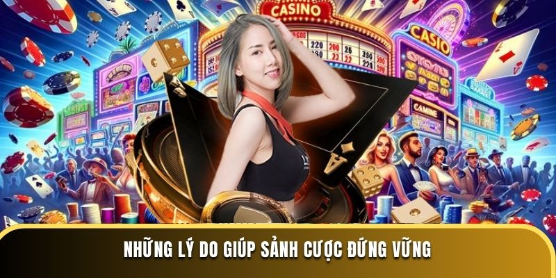 Những lý do giúp sảnh cược đứng vững 