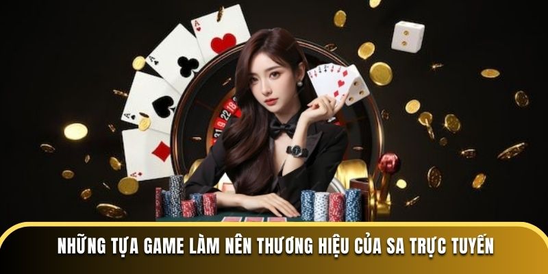 Những tựa game làm nên thương hiệu của SA Trực Tuyến