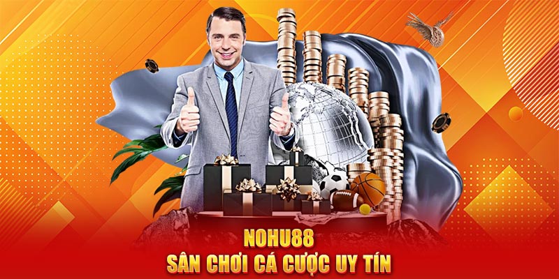 Nohu88 sân chơi cá cược uy tín