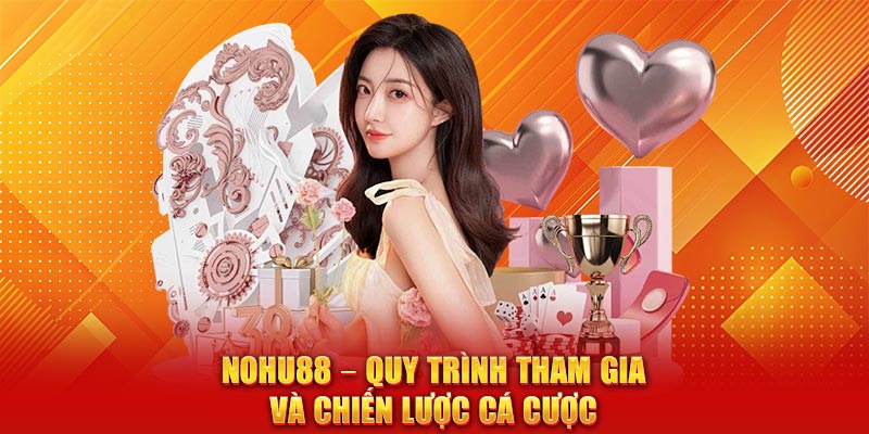 Nohu88 – Hướng Dẫn Tham Gia và Chiến Lược Cá Cược