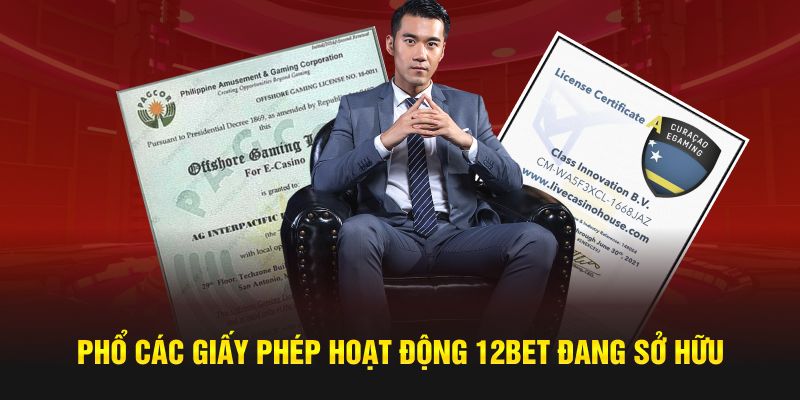 Phổ các giấy phép hoạt động 12BET đang sở hữu