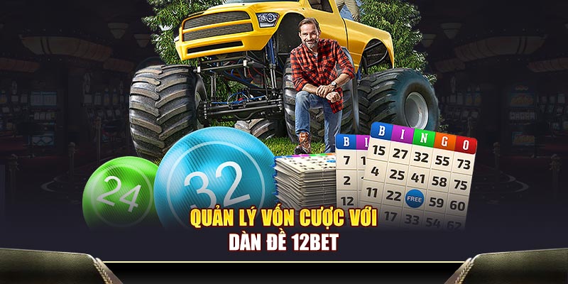 Quản lý vốn cược với dàn đề 12BET