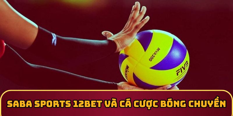 SABA Sports 12BET và cá cược bóng chuyền