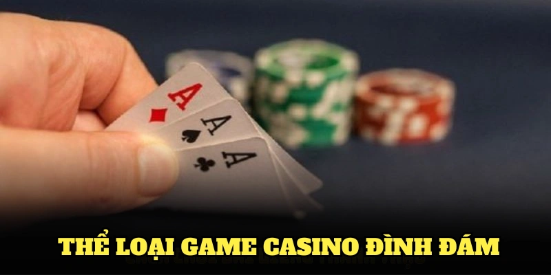 Các thể loại game casino đình đám có tại nhà cái 12BET