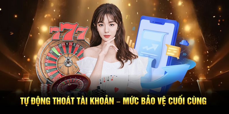 Tự động thoát tài khoản – Mức bảo vệ cuối cùng