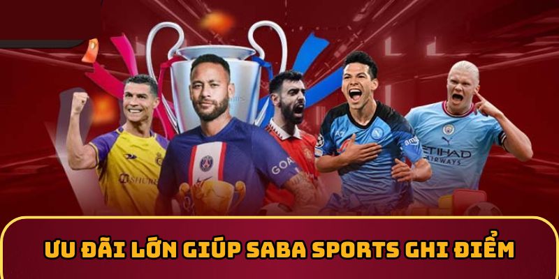 Ưu đãi lớn giúp SABA Sports ghi điểm