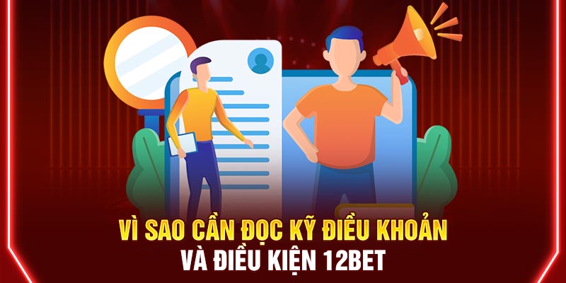 Vì sao cần đọc kỹ điều khoản và điều kiện 12BET