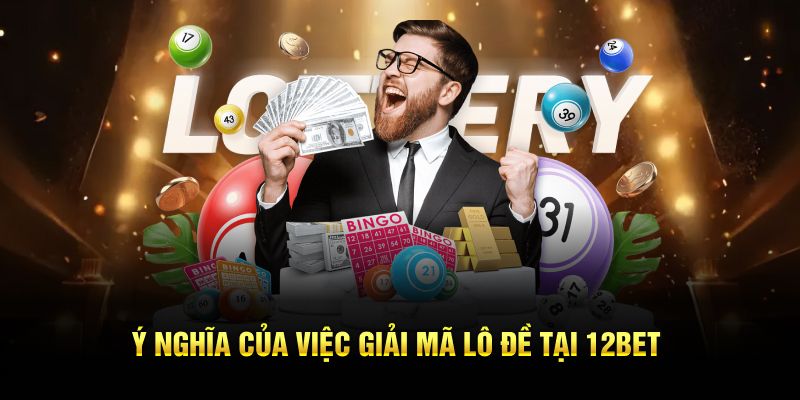 Ý nghĩa của việc giải mã lô đề tại 12BET